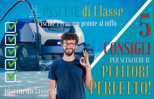 5 Consigli per scegliere il Robot Pulitore Perfetto per la tua piscina